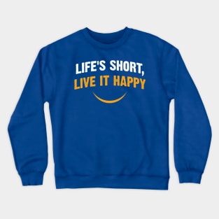 Life's Short, Live it Happy Crewneck Sweatshirt